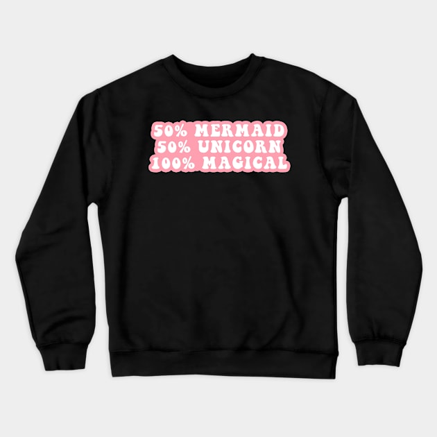 50% Mermaid 50% Unicorn 100% Magical Crewneck Sweatshirt by CityNoir